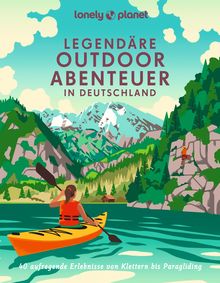 Bildband Legendäre Outdoorabenteuer in Deutschland, Lonely Planet Bildband