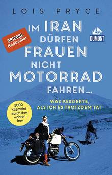 Im Iran dürfen Frauen nicht Motorrad fahren ..., MAIRDUMONT: DuMont Welt - Menschen - Reisen