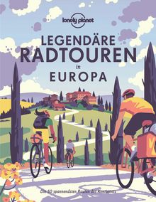 Legendäre Radtouren in Europa, MAIRDUMONT: Lonely Planet Bildband